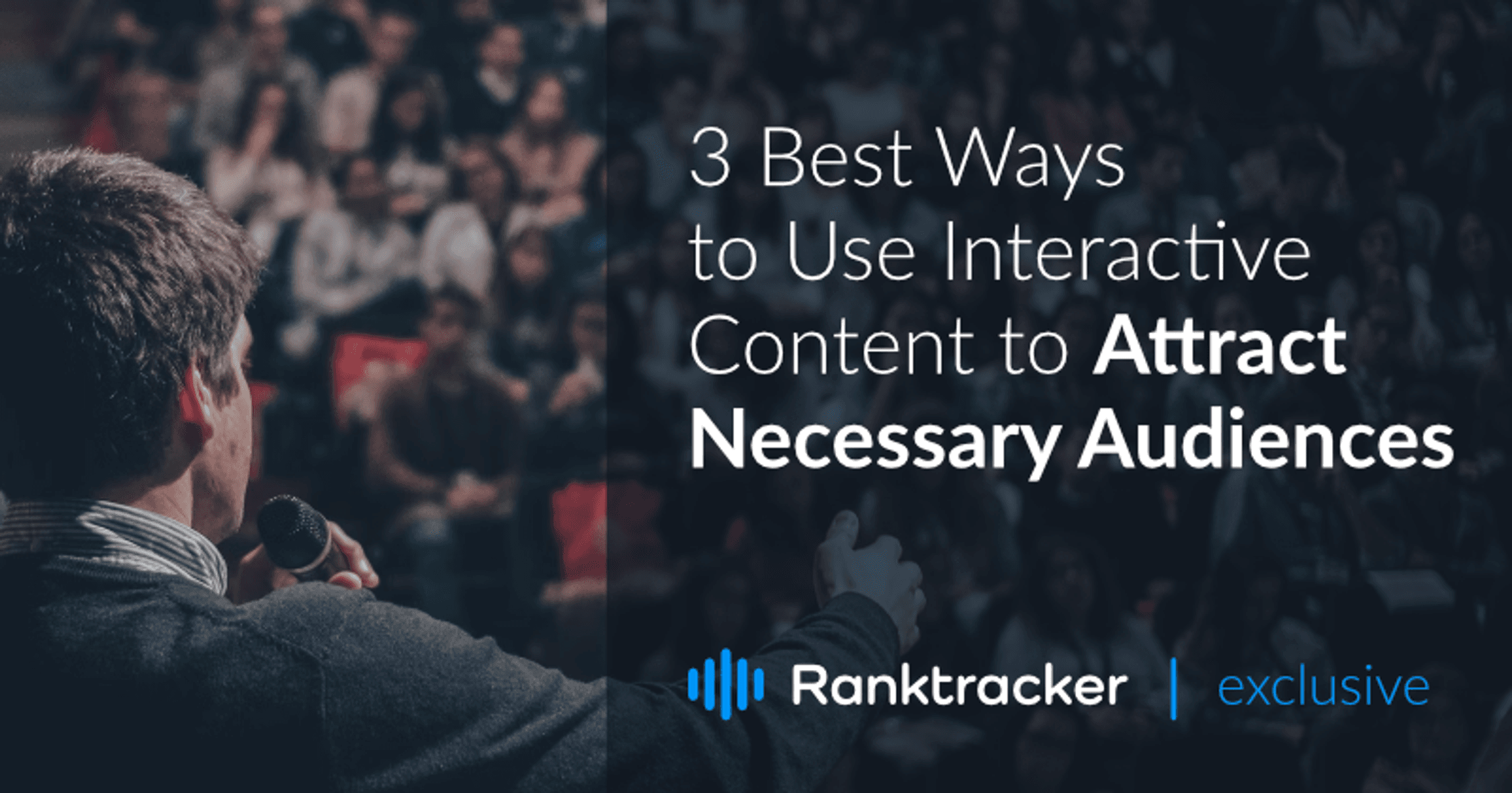 3 Best Ways to Use Interactive Content to Attract Necessary Audiences