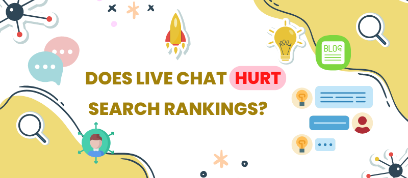 Does live chat for websites hurt search rankings?
