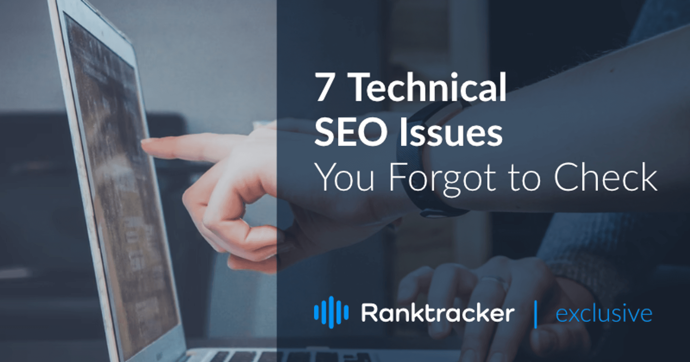 7 Technical SEO Issues You Forgot to Check