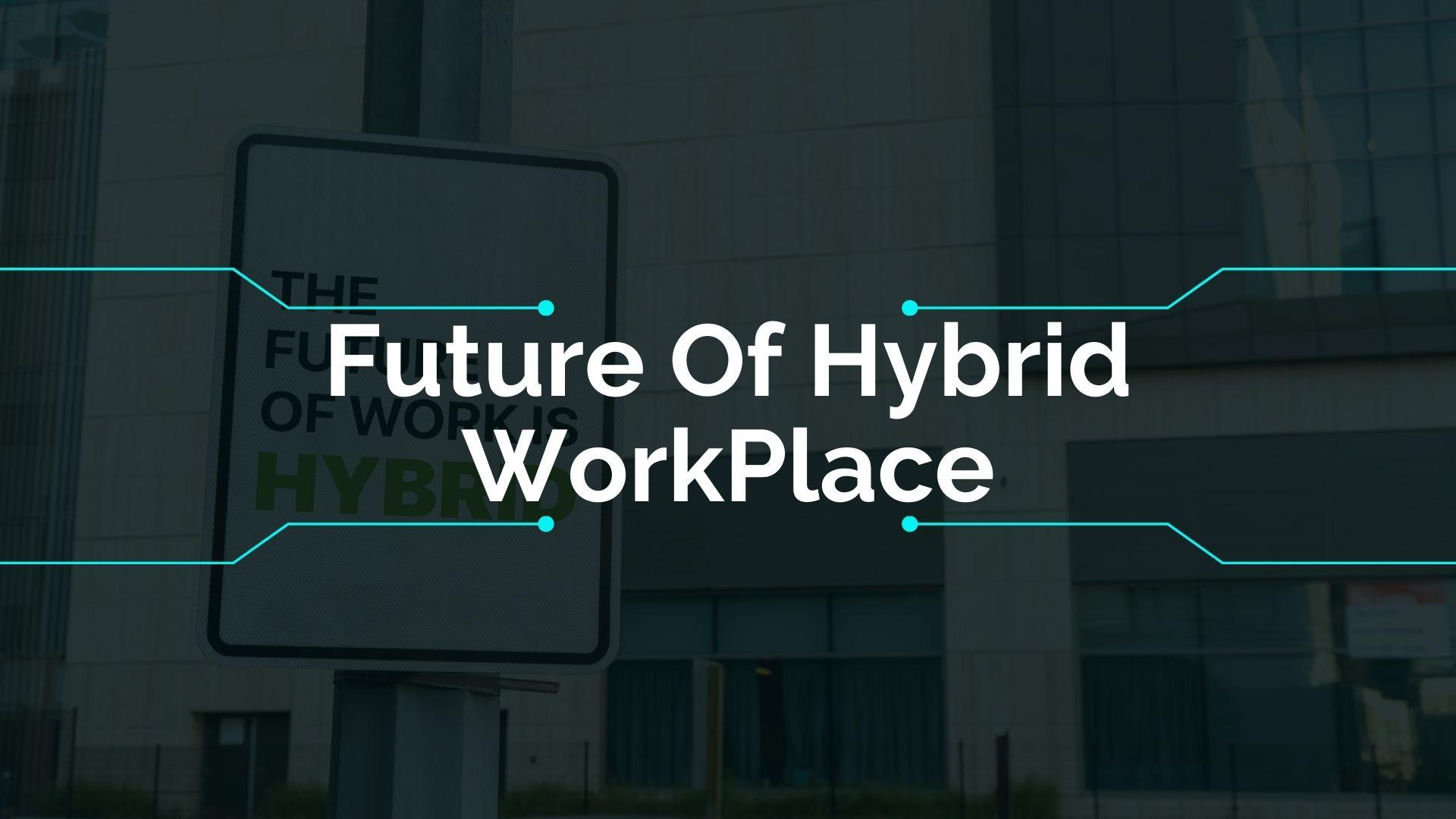Future Of Hybrid WorkPlace