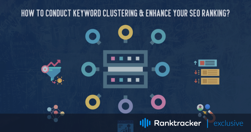 How to Conduct Keyword Clustering & Enhance your SEO Ranking?