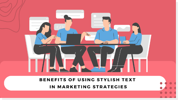 Benefits of Using Stylish Text In Marketing Strategies
