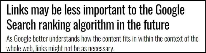 Links may be less important to the Google Search ranking algorithm in the future