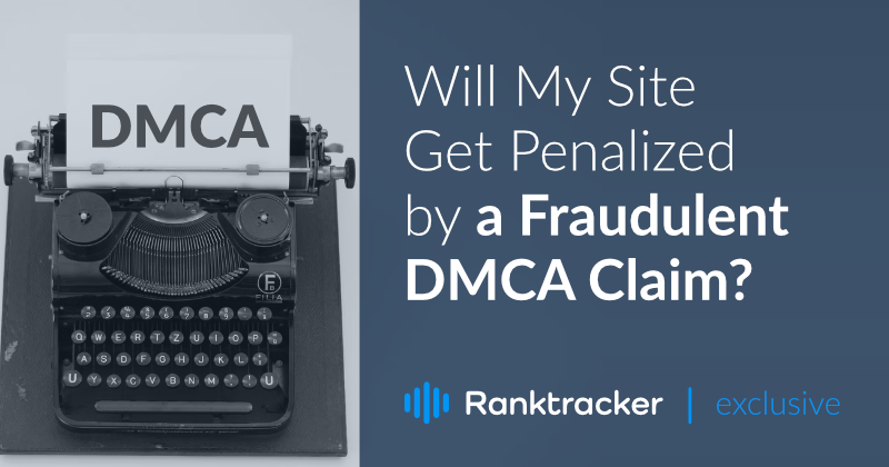 Will My Site Get Penalized by a Fraudulent DMCA Claim?